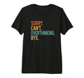 Sorry Cant Overthinking Bye Overthinker T-Shirt - Graphic Print Men Women - T-Shirt, Sweatshirt, Hoodie