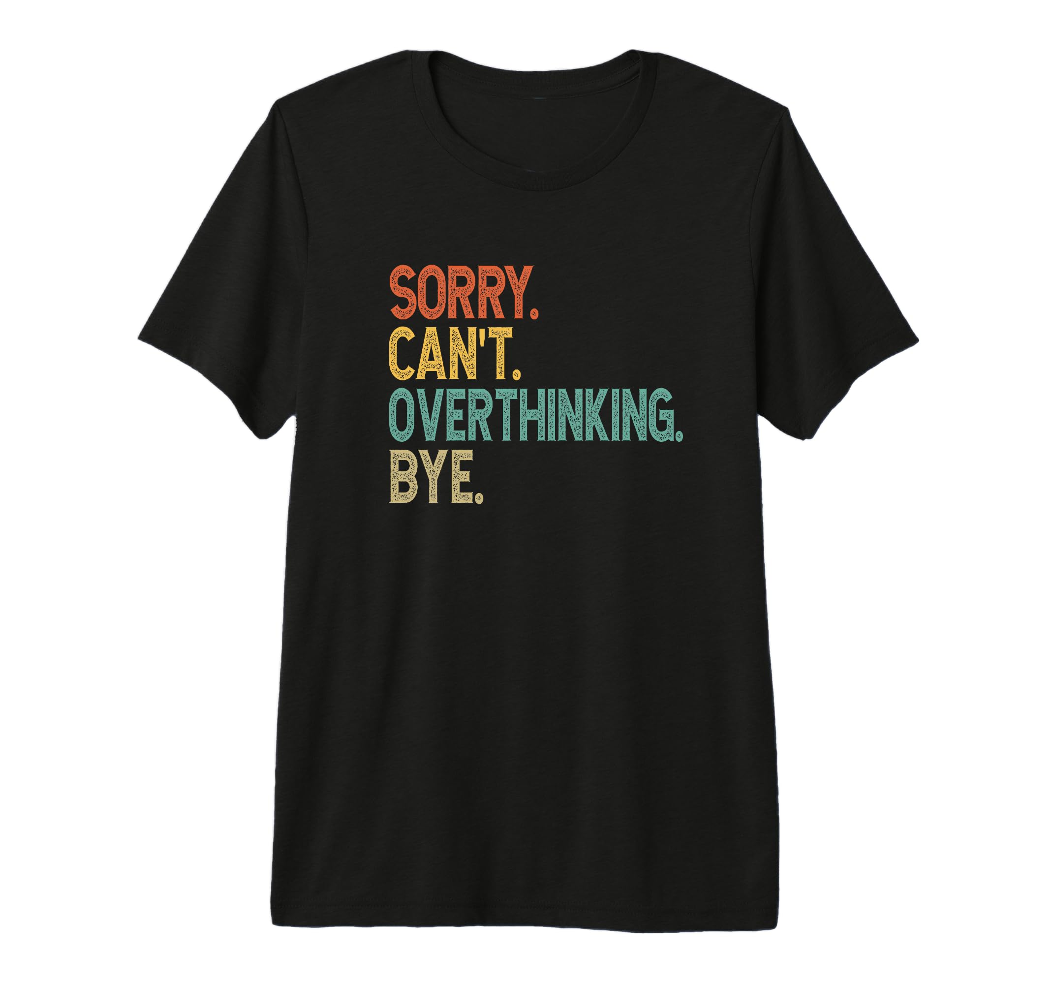Sorry Cant Overthinking Bye Overthinker T-Shirt - Graphic Print Men Women - T-Shirt, Sweatshirt, Hoodie