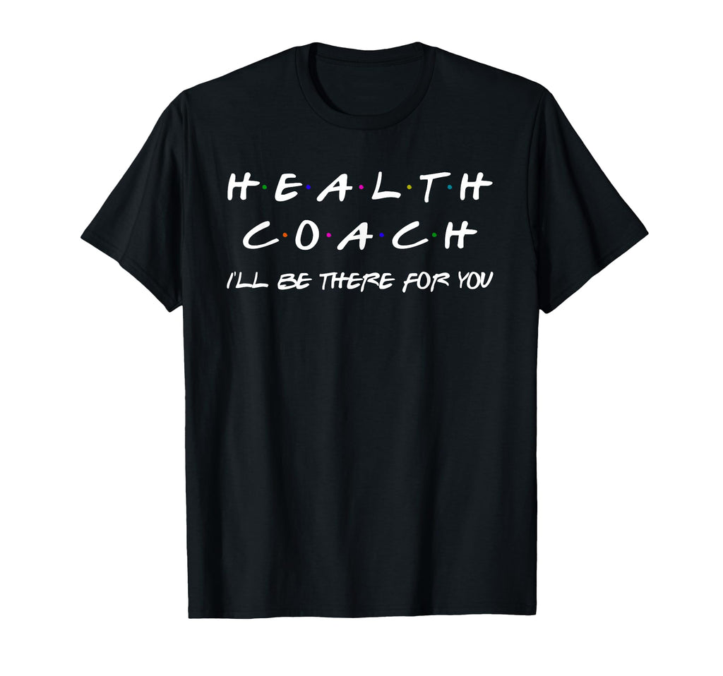 Health Coach Ill Be There You Mental T-Shirt - Unique Graphic Unisex - T-Shirt, Sweatshirt, Hoodie