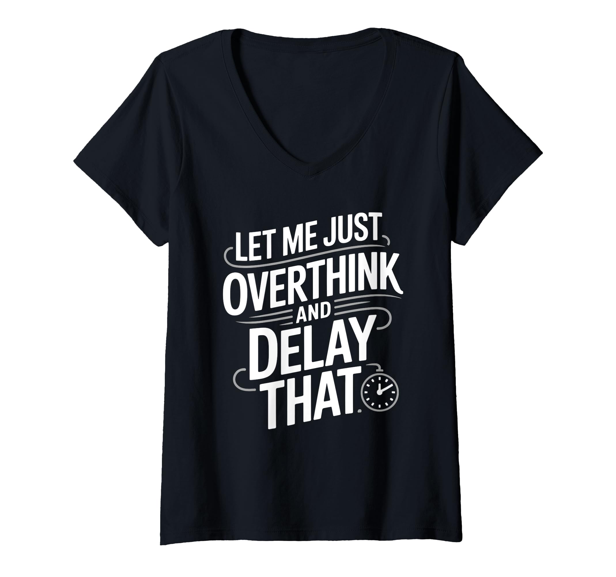 Womens Let Me Just Overthink And Delay T-Shirt - Custom Art Print Unisex - T-Shirt, Sweatshirt, Hoodie