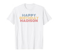 Happy Birthday Madison T-Shirt - Fun Novelty Design for Adults - T-Shirt, Sweatshirt, Hoodie