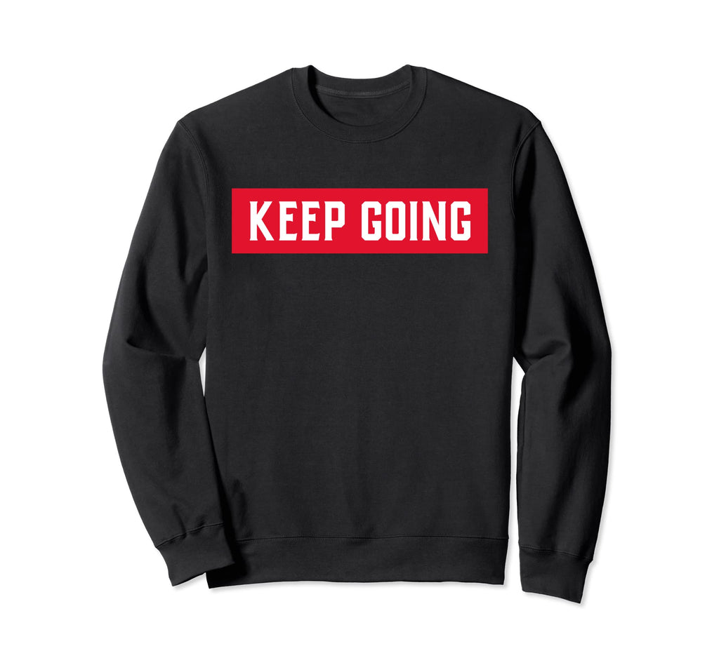 Keep Going Motivational Mental Sweatshirt - Fun Novelty Design Men Women - T-Shirt, Sweatshirt, Hoodie