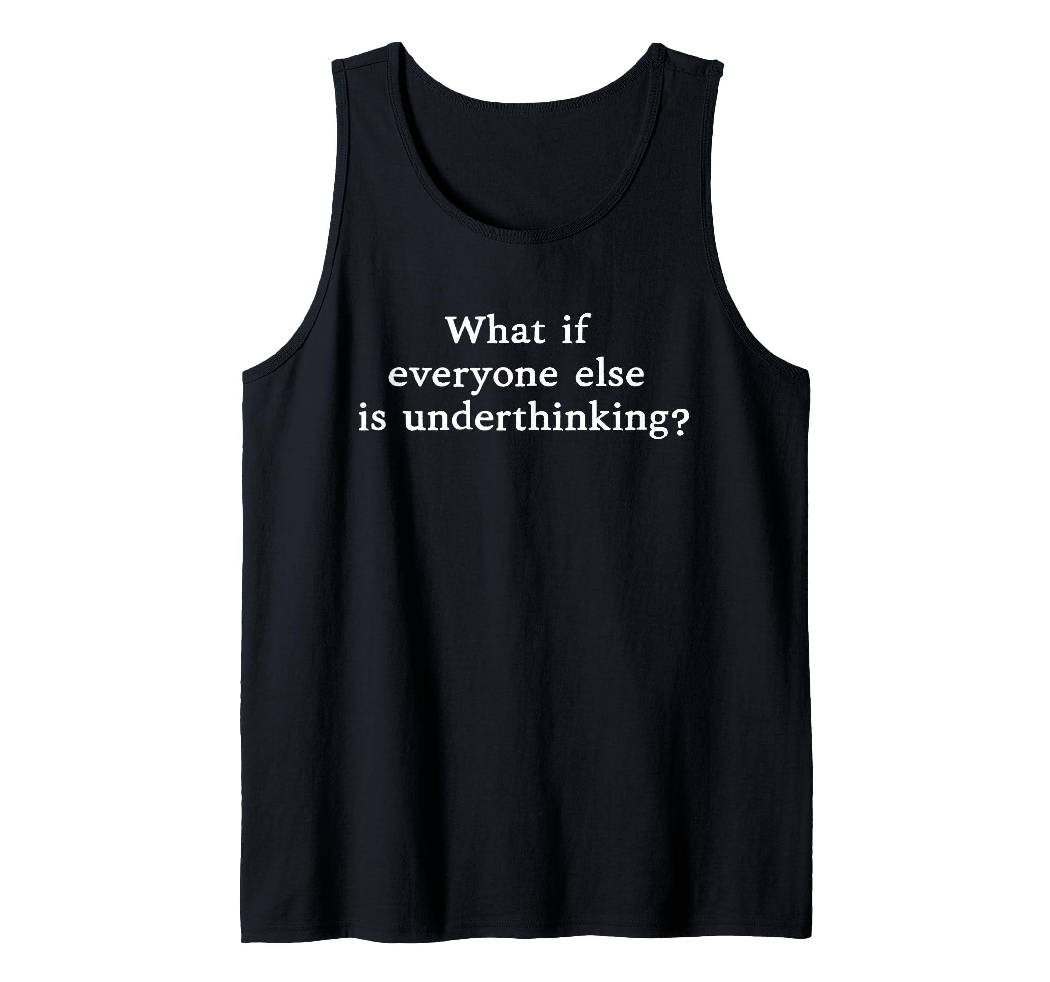 What If Everyone Else Is Underthinking Sweatshirt - Graphic Print Unisex - T-Shirt, Sweatshirt, Hoodie