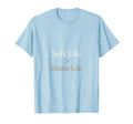 Soft Life Over Hustle Life Self T-Shirt - Fun Novelty Design for Adults - T-Shirt, Sweatshirt, Hoodie