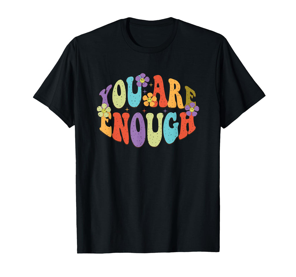 You Are Enough Colorful Floral Typography T-Shirt - Graphic Print Unisex - T-Shirt, Sweatshirt, Hoodie