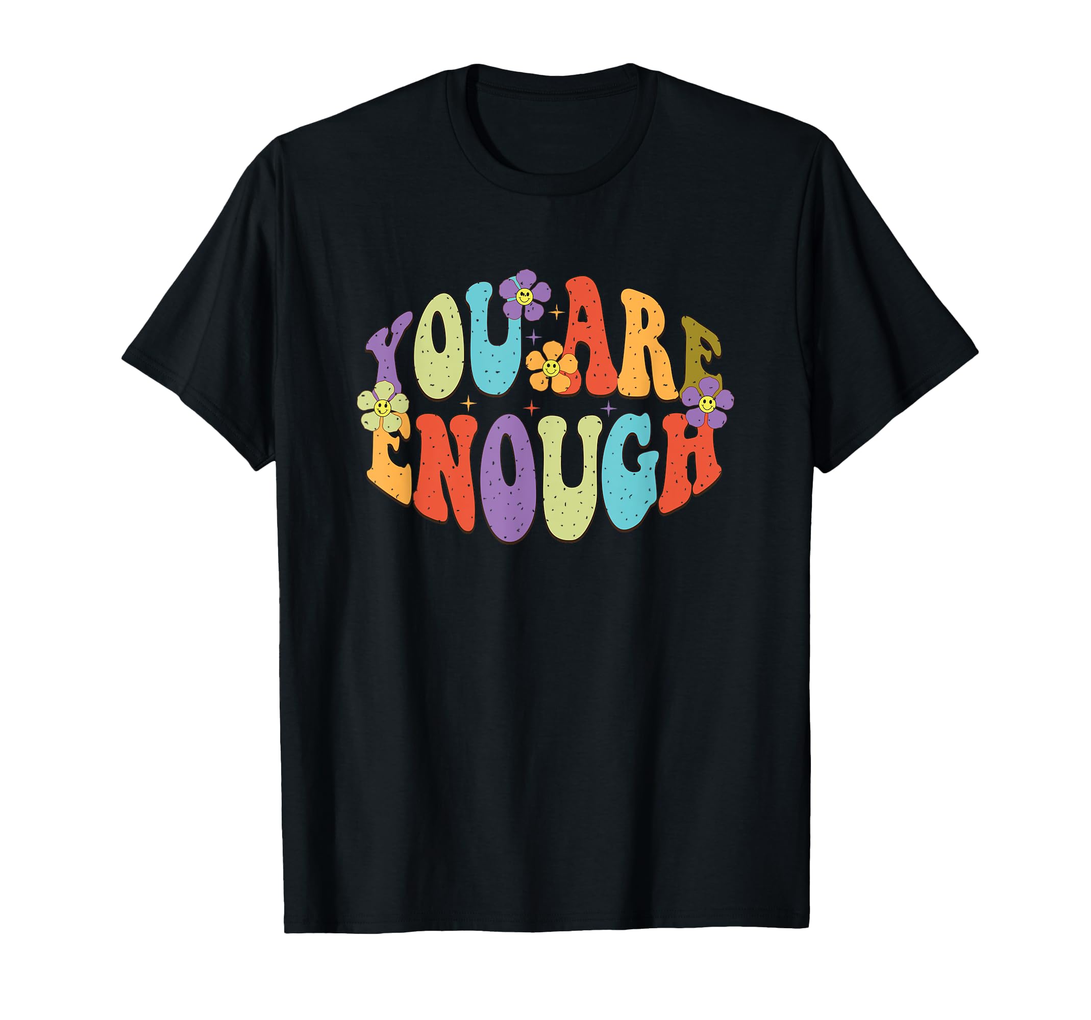 You Are Enough Colorful Floral Typography T-Shirt - Graphic Print Unisex - T-Shirt, Sweatshirt, Hoodie