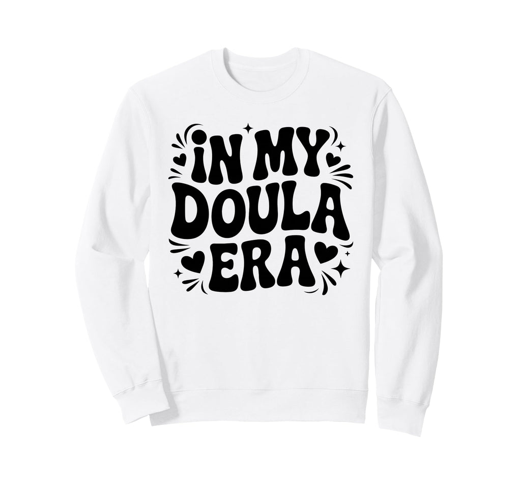 My Doula Era Funny Meme Sweatshirt - Casual Everyday Wear Unisex - T-Shirt, Sweatshirt, Hoodie