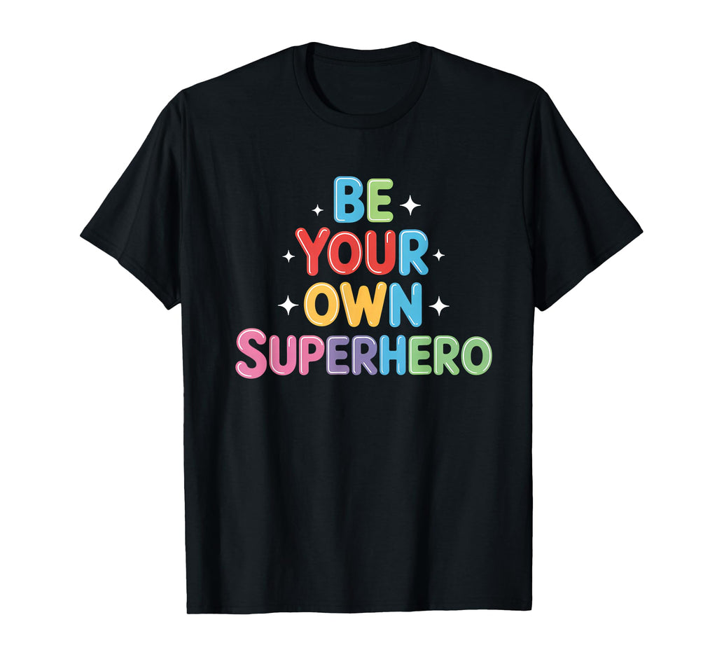 Be Your Own Superhero Motivational T-Shirt - Custom Art Print for Adults - T-Shirt, Sweatshirt, Hoodie