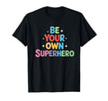 Be Your Own Superhero Motivational T-Shirt - Custom Art Print for Adults - T-Shirt, Sweatshirt, Hoodie