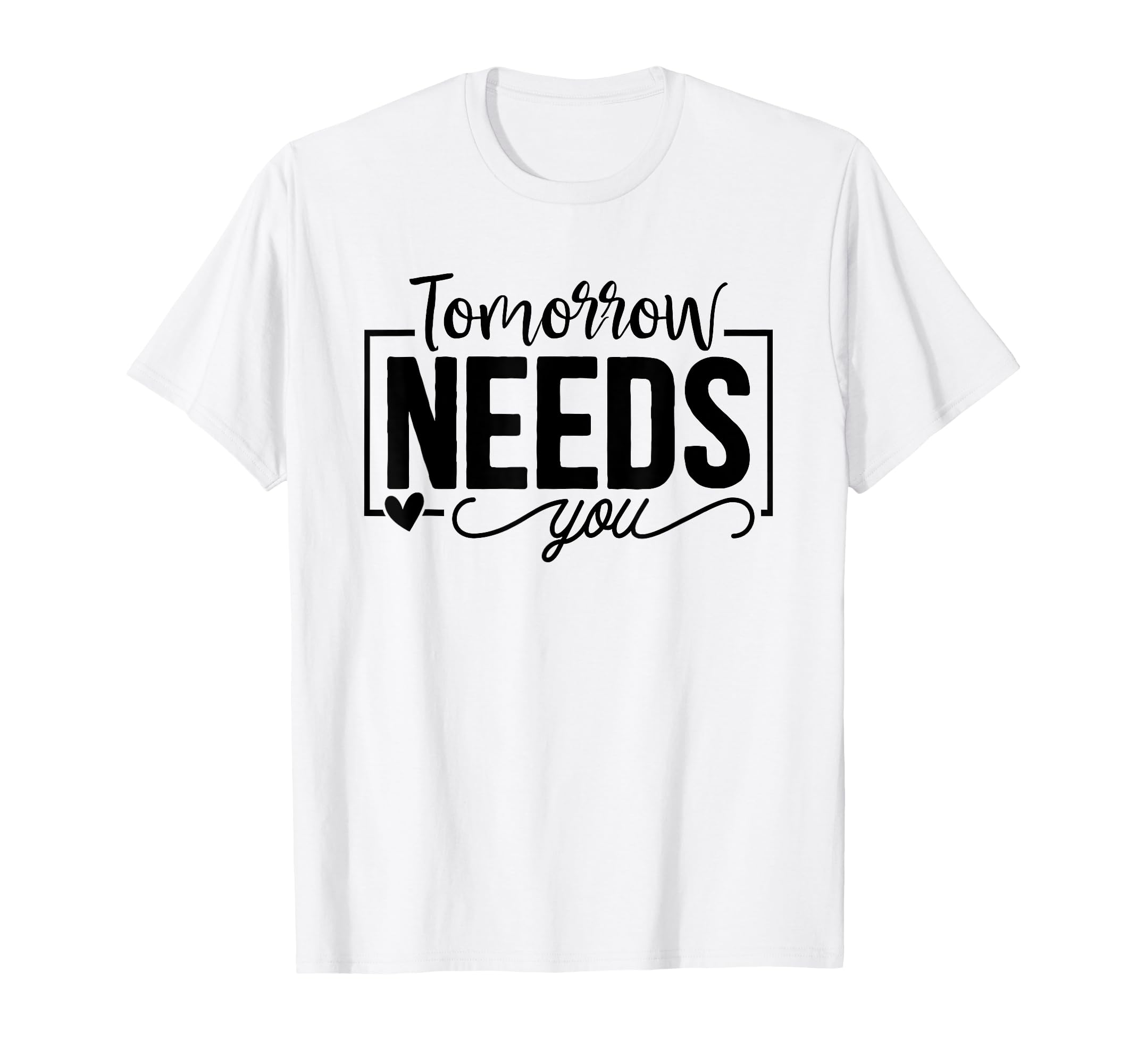 Tomorrow Needs You Mental Health Awareness T-Shirt - Unique Graphic Unisex - T-Shirt, Sweatshirt, Hoodie