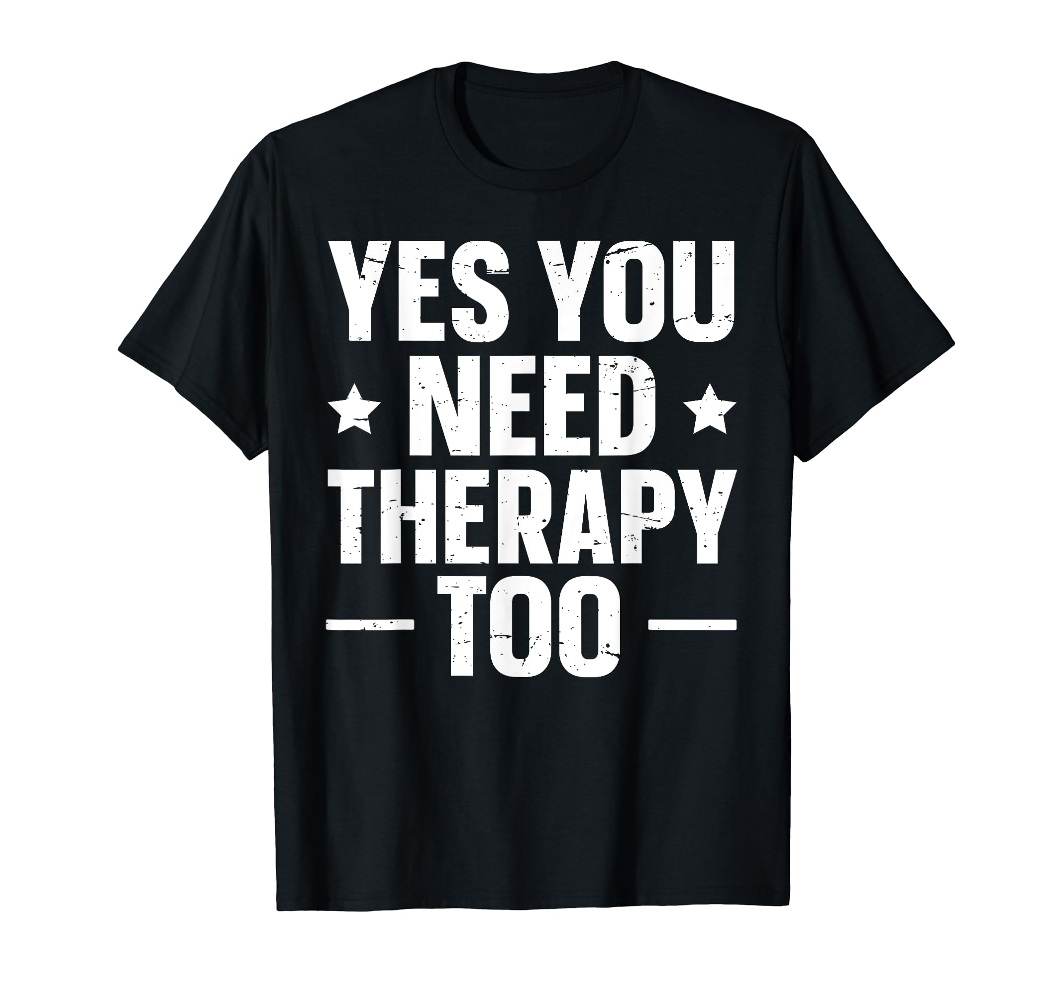 Yes You Need Therapy Too T-Shirt - Minimalist Print for Adults - T-Shirt, Sweatshirt, Hoodie