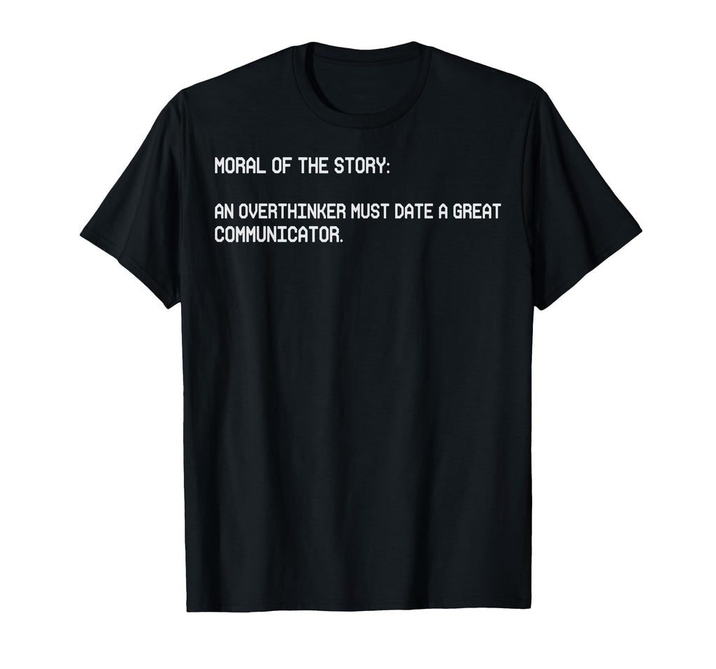 Moral Story Overthinker Must Date T-Shirt - Custom Art Print Men Women - T-Shirt, Sweatshirt, Hoodie