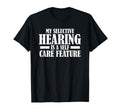 My Selective Hearing Is Self Care T-Shirt - Fun Novelty Design Unisex - T-Shirt, Sweatshirt, Hoodie