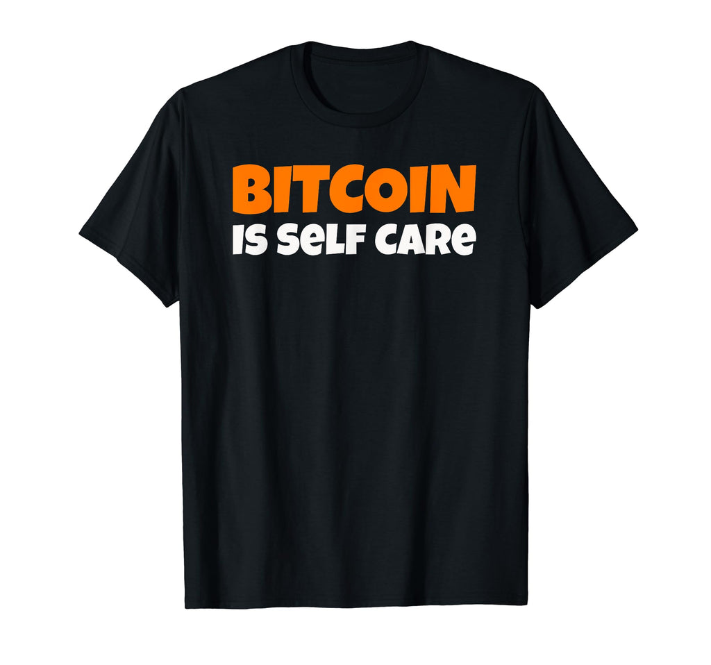 Bitcoin Is Self Care T-Shirt - Trendy Graphic Men Women - T-Shirt, Sweatshirt, Hoodie