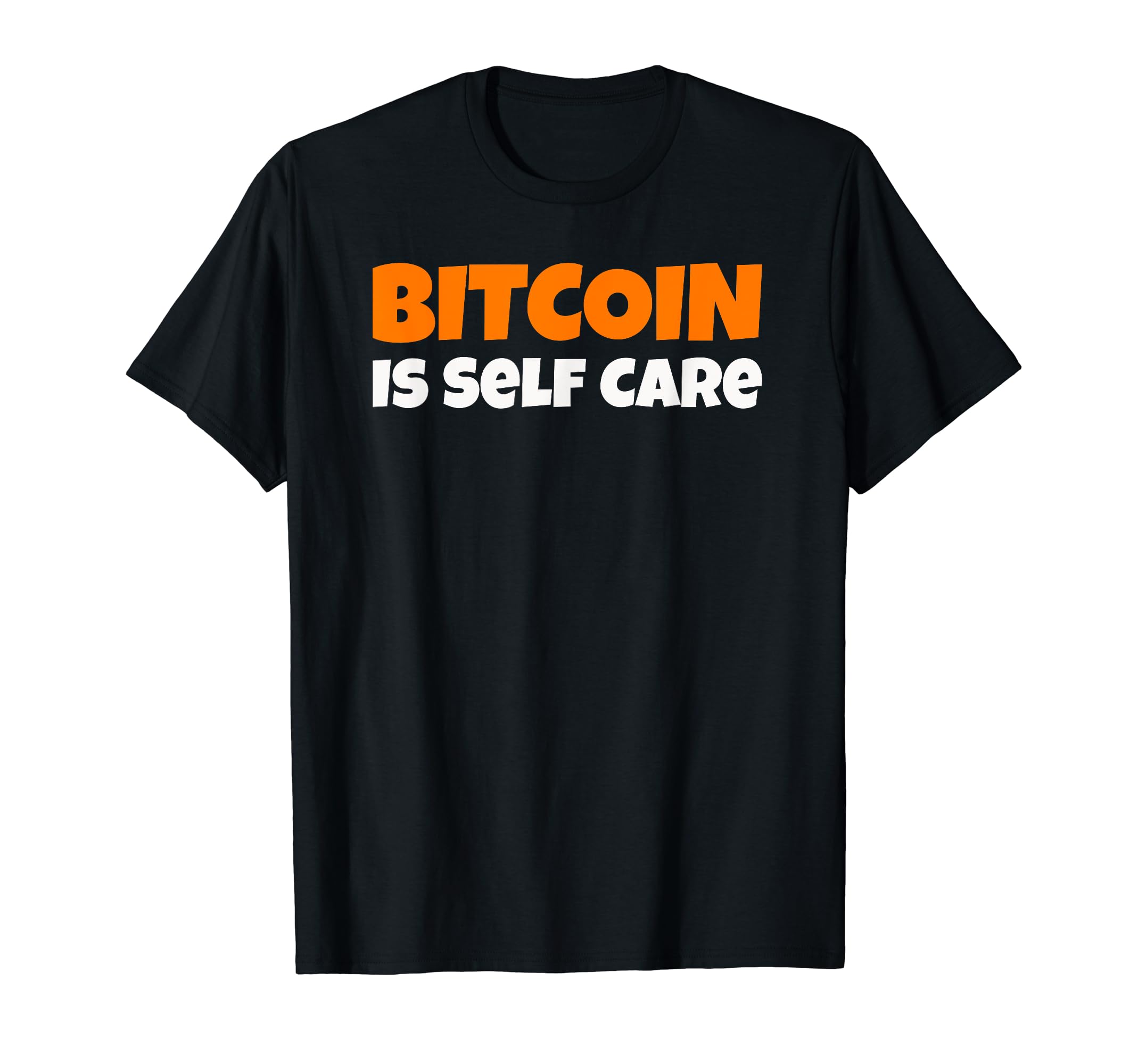Bitcoin Is Self Care T-Shirt - Trendy Graphic Men Women - T-Shirt, Sweatshirt, Hoodie