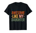 Awesome Like My Daughter T-Shirt - Casual Everyday Wear for Adults - T-Shirt, Sweatshirt, Hoodie