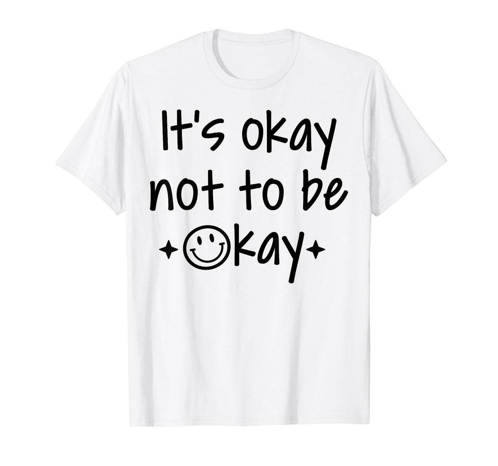 Its Okay To Not Be Okay Depression T-Shirt - Unique Graphic Men Women - T-Shirt, Sweatshirt, Hoodie
