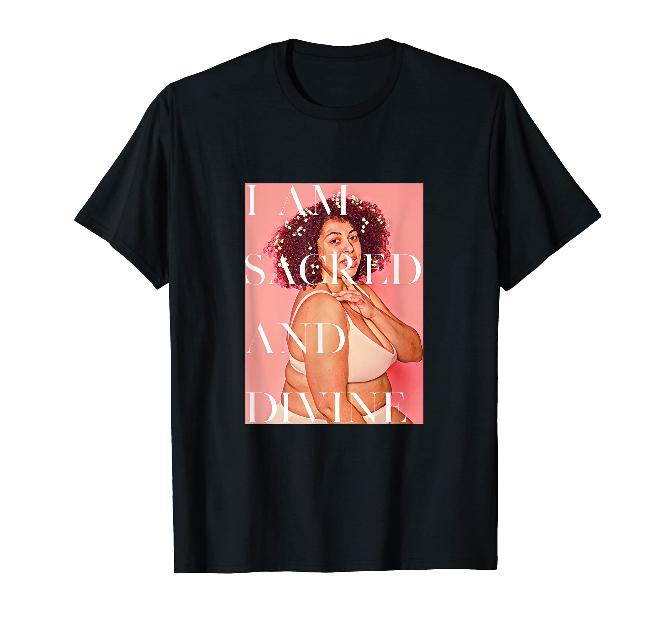 I Am Sacred And Divine Fat Positive T-Shirt - Trendy Graphic Men Women - T-Shirt, Sweatshirt, Hoodie