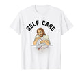 Self Care Jesus T-Shirt - Fun Novelty Design Unisex - T-Shirt, Sweatshirt, Hoodie