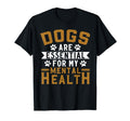 Dogs Are My Mental Health T-Shirt - Novelty Apparel Men Women - T-Shirt, Sweatshirt, Hoodie