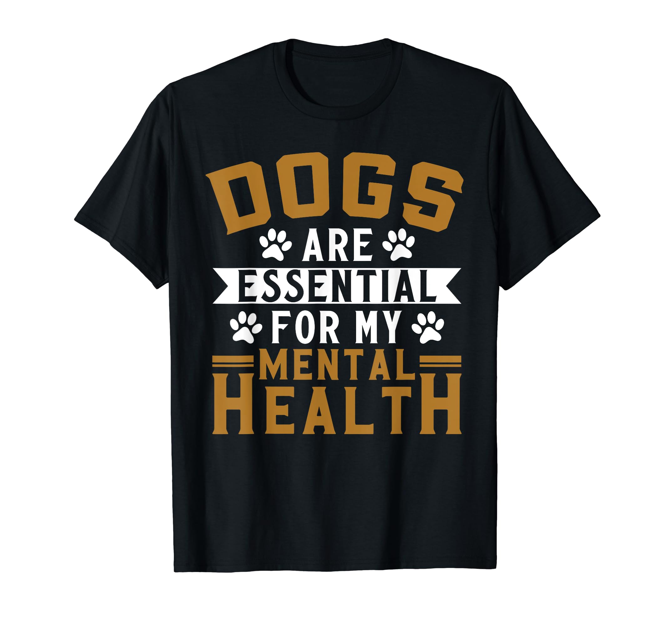 Dogs Are My Mental Health T-Shirt - Novelty Apparel Men Women - T-Shirt, Sweatshirt, Hoodie