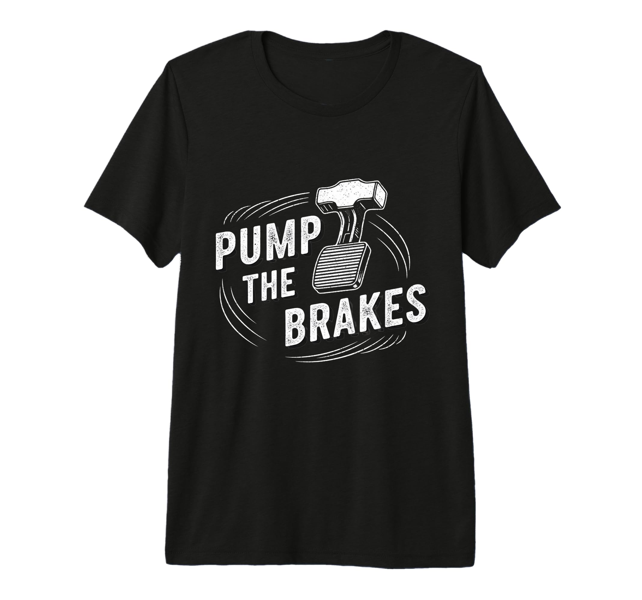 Pump Brakes Car Joke Mechanic T-Shirt - Fun Novelty Design Men Women - T-Shirt, Sweatshirt, Hoodie