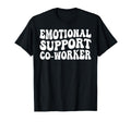 Funny Emotional Support Co Worker T-Shirt - Trendy Graphic Unisex - T-Shirt, Sweatshirt, Hoodie