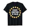 Every Emotion Is Valid Mental Health T-Shirt - Streetwear Style Unisex - T-Shirt, Sweatshirt, Hoodie
