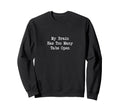 My Brain Has Too Many Tabs Open Sweatshirt - Aesthetic Graphic Men Women - T-Shirt, Sweatshirt, Hoodie