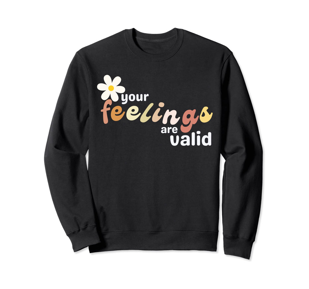 Your Feelings Are Valid Mental Sweatshirt - Fun Novelty Design for Adults - T-Shirt, Sweatshirt, Hoodie