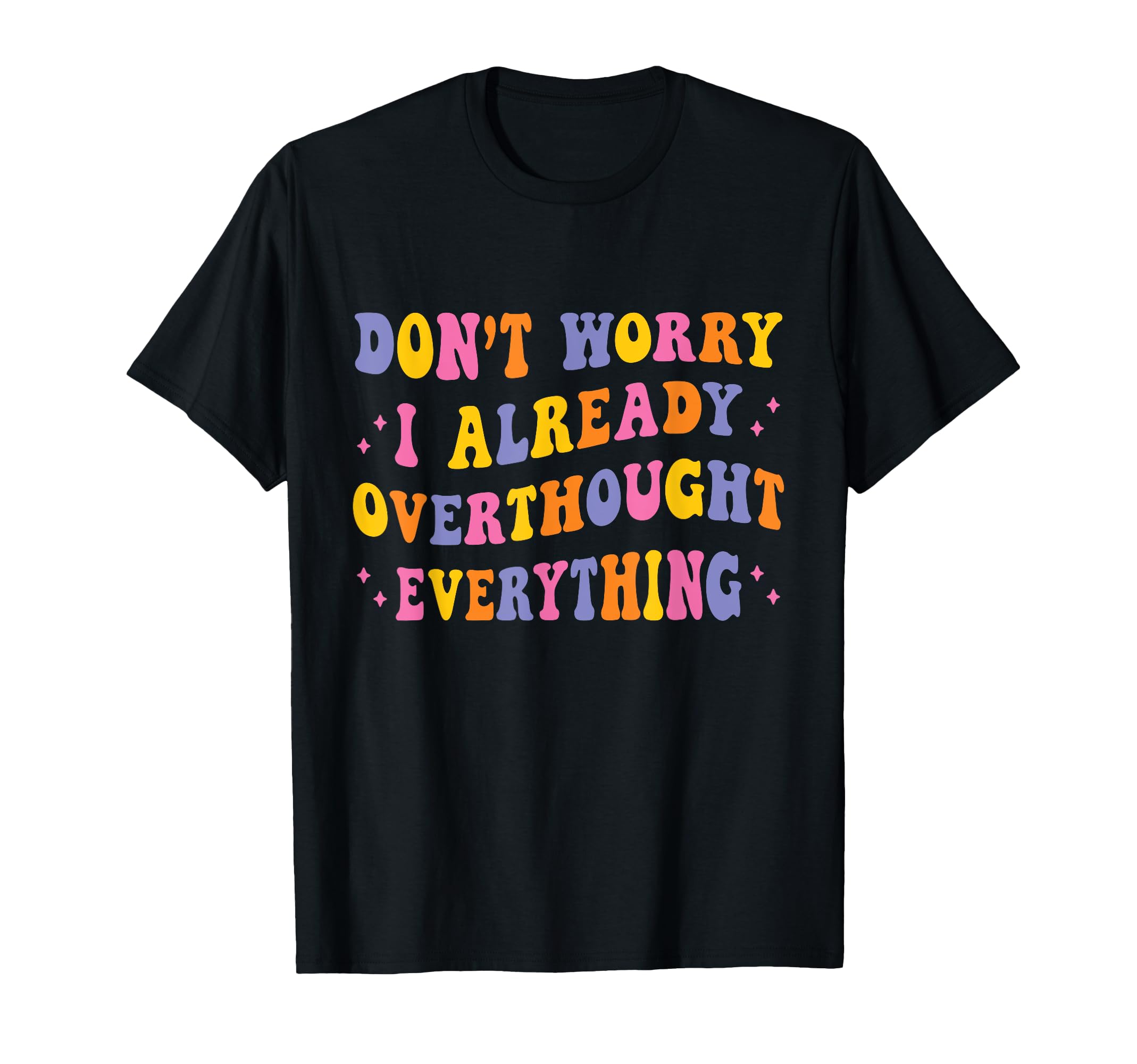 Dont Worry I Already Overthought T-Shirt - Aesthetic Graphic Men Women - T-Shirt, Sweatshirt, Hoodie