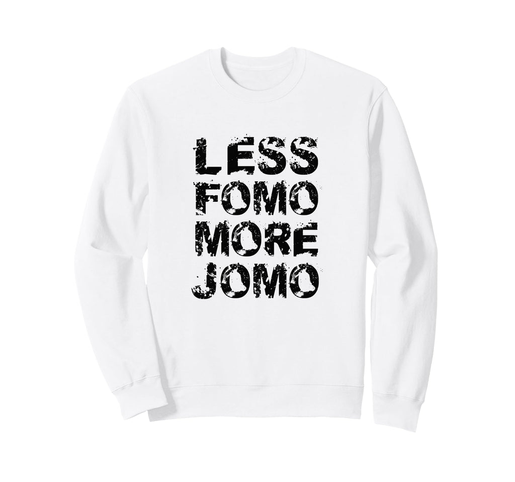 Less Fomo More Jomo Minimalist Sweatshirt - Streetwear Style Unisex - T-Shirt, Sweatshirt, Hoodie