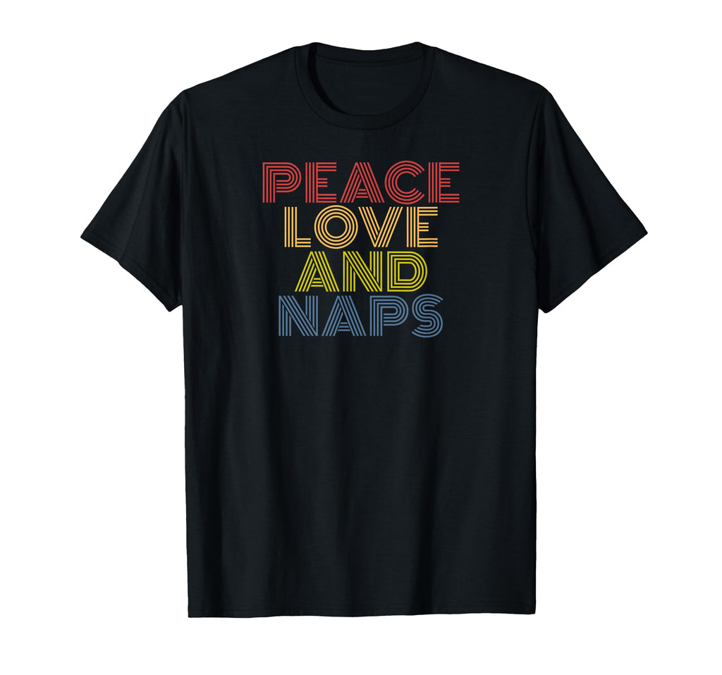 Peace Love Naps Typography Funny T-Shirt - Novelty Apparel Men Women - T-Shirt, Sweatshirt, Hoodie