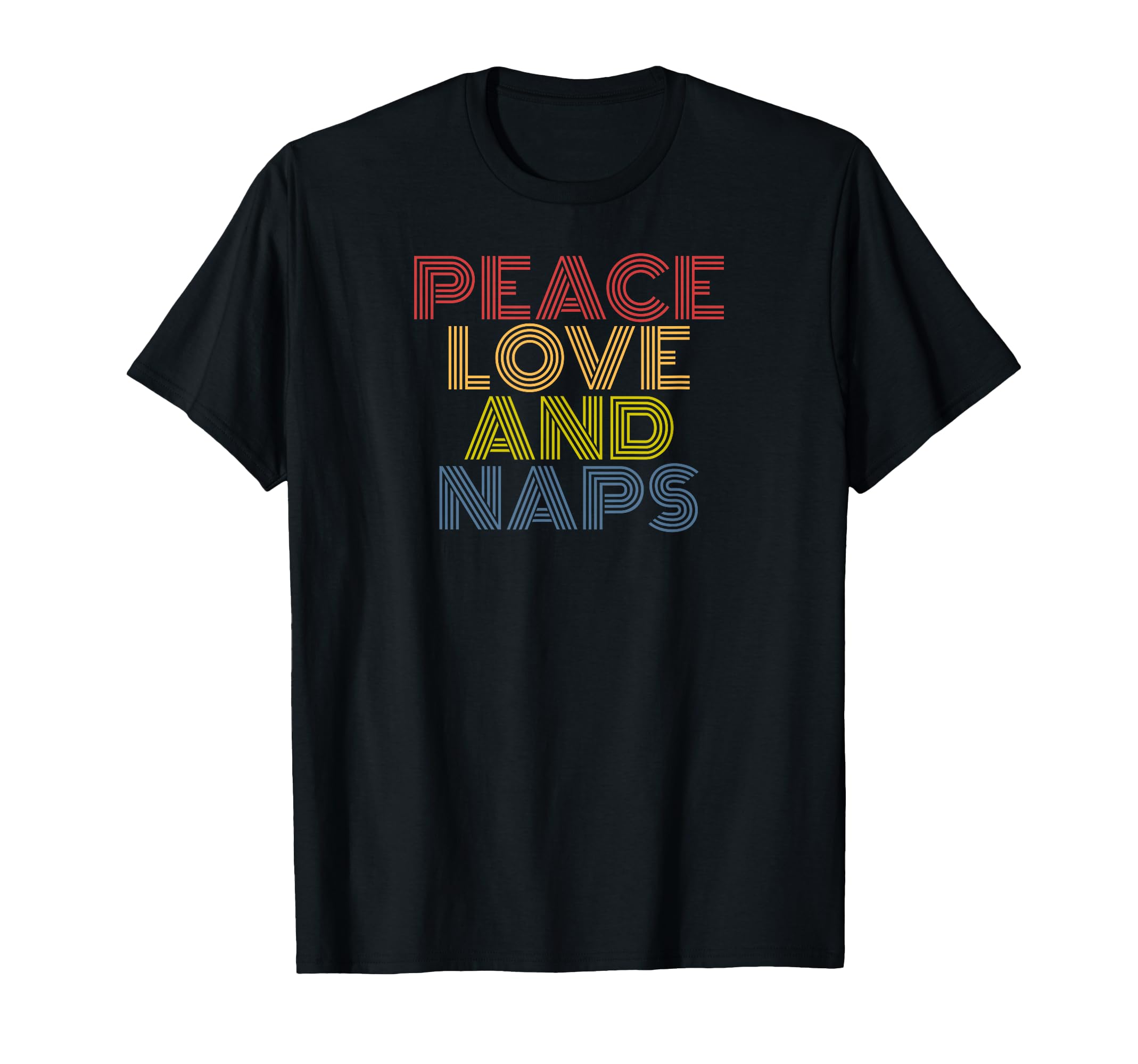 Peace Love Naps Typography Funny T-Shirt - Novelty Apparel Men Women - T-Shirt, Sweatshirt, Hoodie