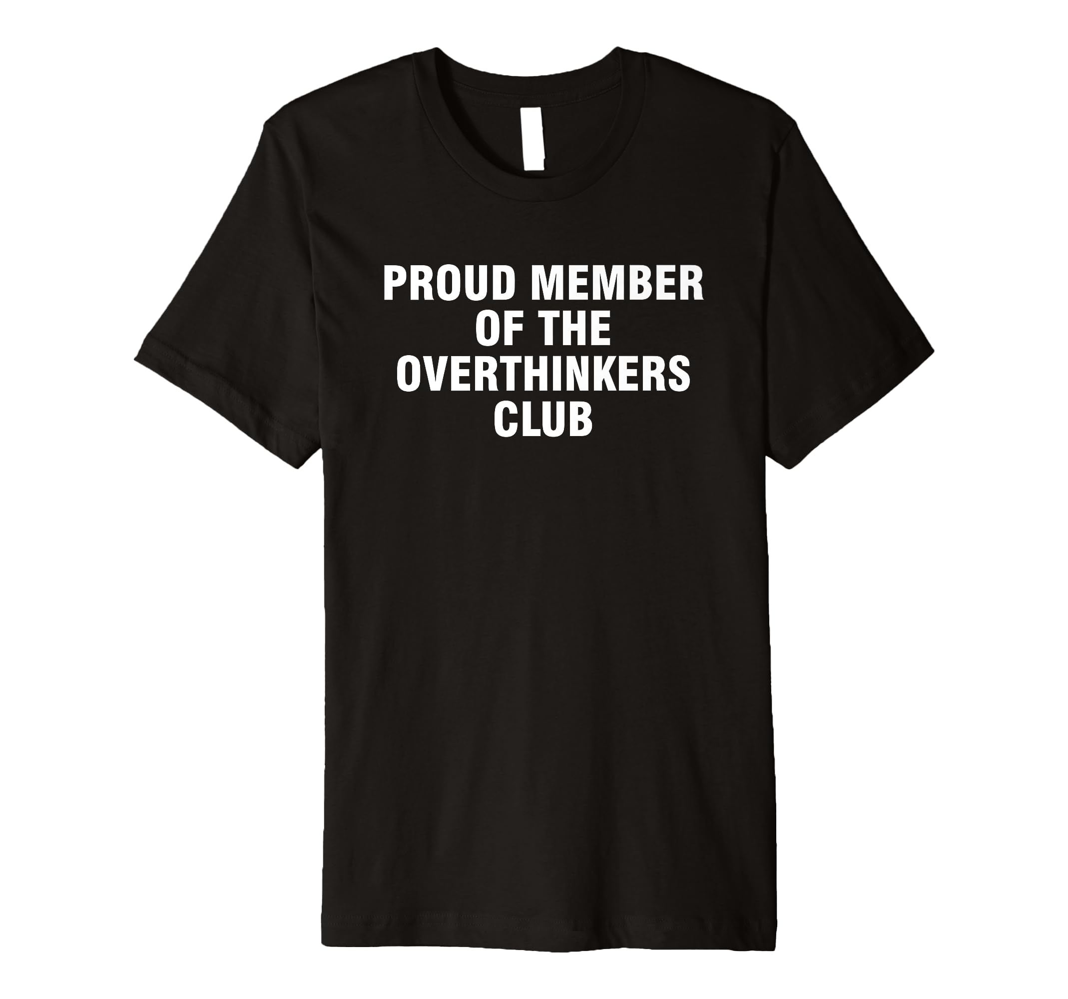 Proud Member Overthinkers Club T-Shirt - Unique Graphic for Adults - T-Shirt, Sweatshirt, Hoodie