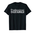 Professional Overthinker Mental T-Shirt - Streetwear Style Men Women - T-Shirt, Sweatshirt, Hoodie