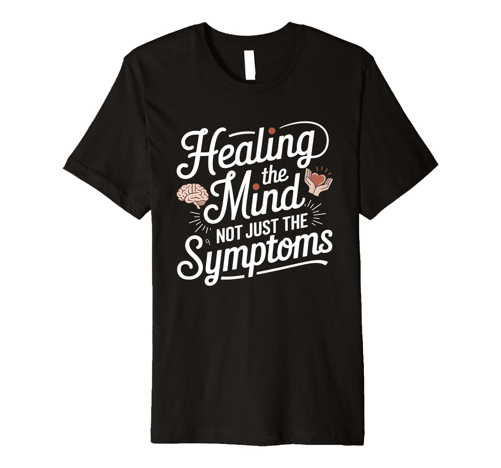 Healing Mind Not Symptoms Psychiatric T-Shirt - Minimalist Print Men Women - T-Shirt, Sweatshirt, Hoodie