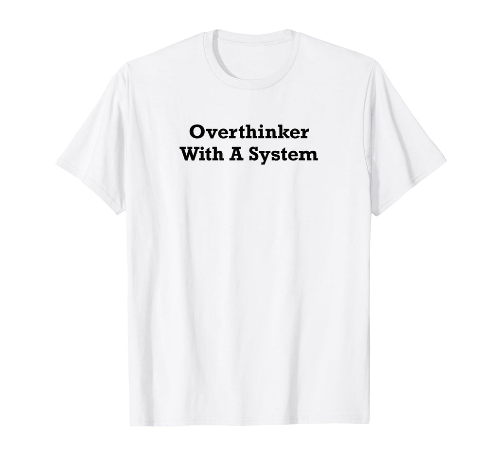 Overthinker System T-Shirt - Fun Novelty Design Men Women - T-Shirt, Sweatshirt, Hoodie