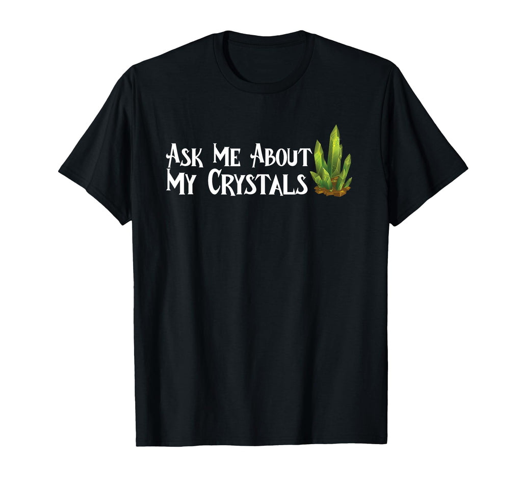 Ask Me About My Crystals Chakra T-Shirt - Casual Everyday Wear Men Women - T-Shirt, Sweatshirt, Hoodie