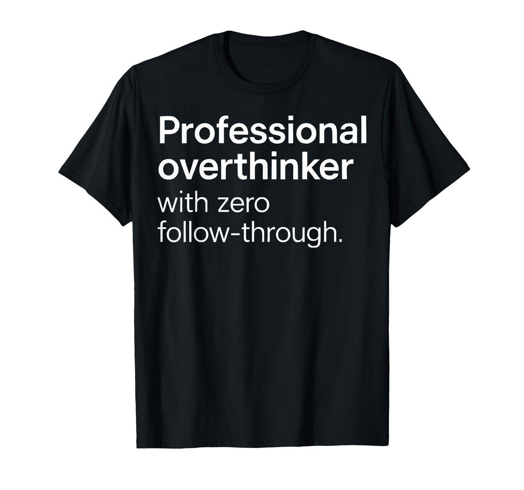 Professional Overthinker Zero T-Shirt - Casual Everyday Wear Men Women - T-Shirt, Sweatshirt, Hoodie