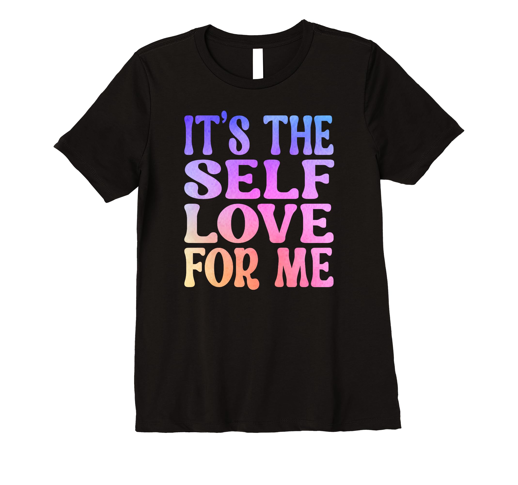 Womens Its Self Love Me Funny Self Care T-Shirt - Graphic Print Men Women - T-Shirt, Sweatshirt, Hoodie
