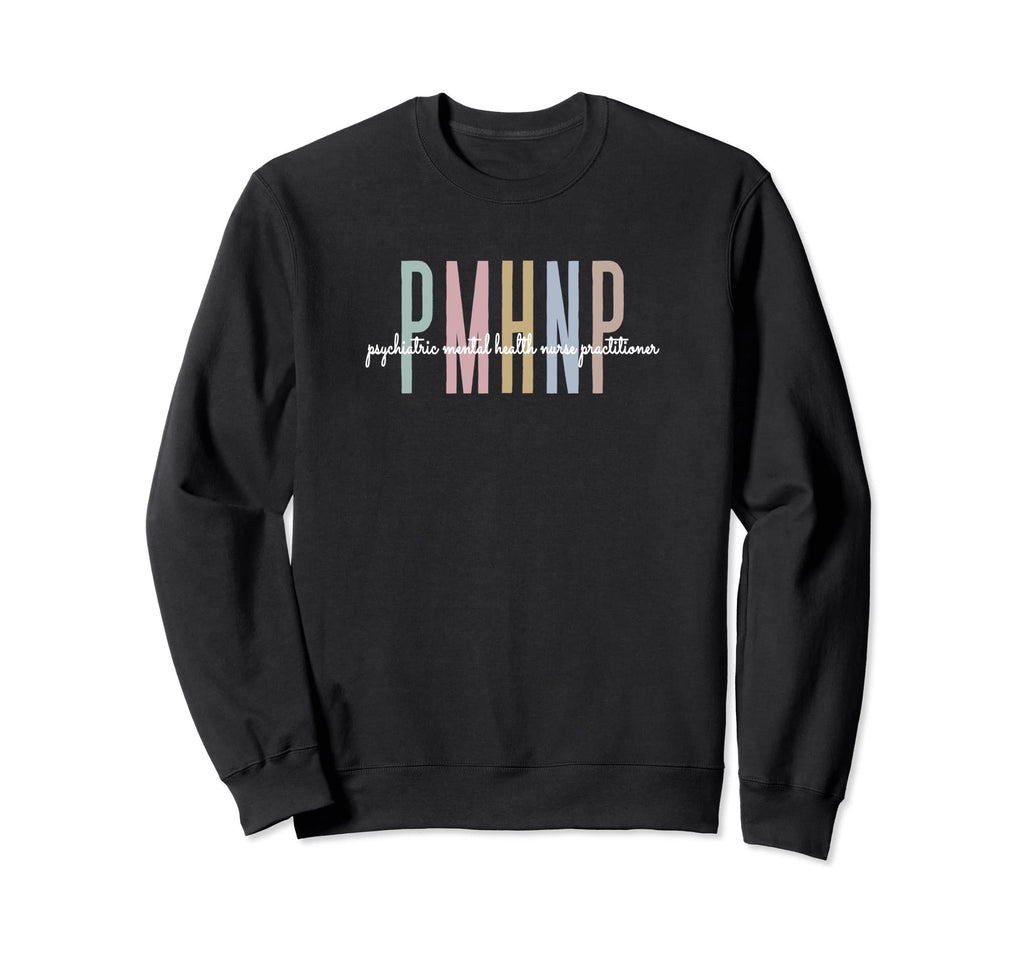 Pmhnp Psychiatric Mental Sweatshirt - Casual Everyday Wear for Adults - T-Shirt, Sweatshirt, Hoodie