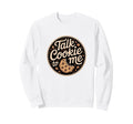 Talk Cookie To Me Funny Baking Sweatshirt - Streetwear Style Unisex - T-Shirt, Sweatshirt, Hoodie