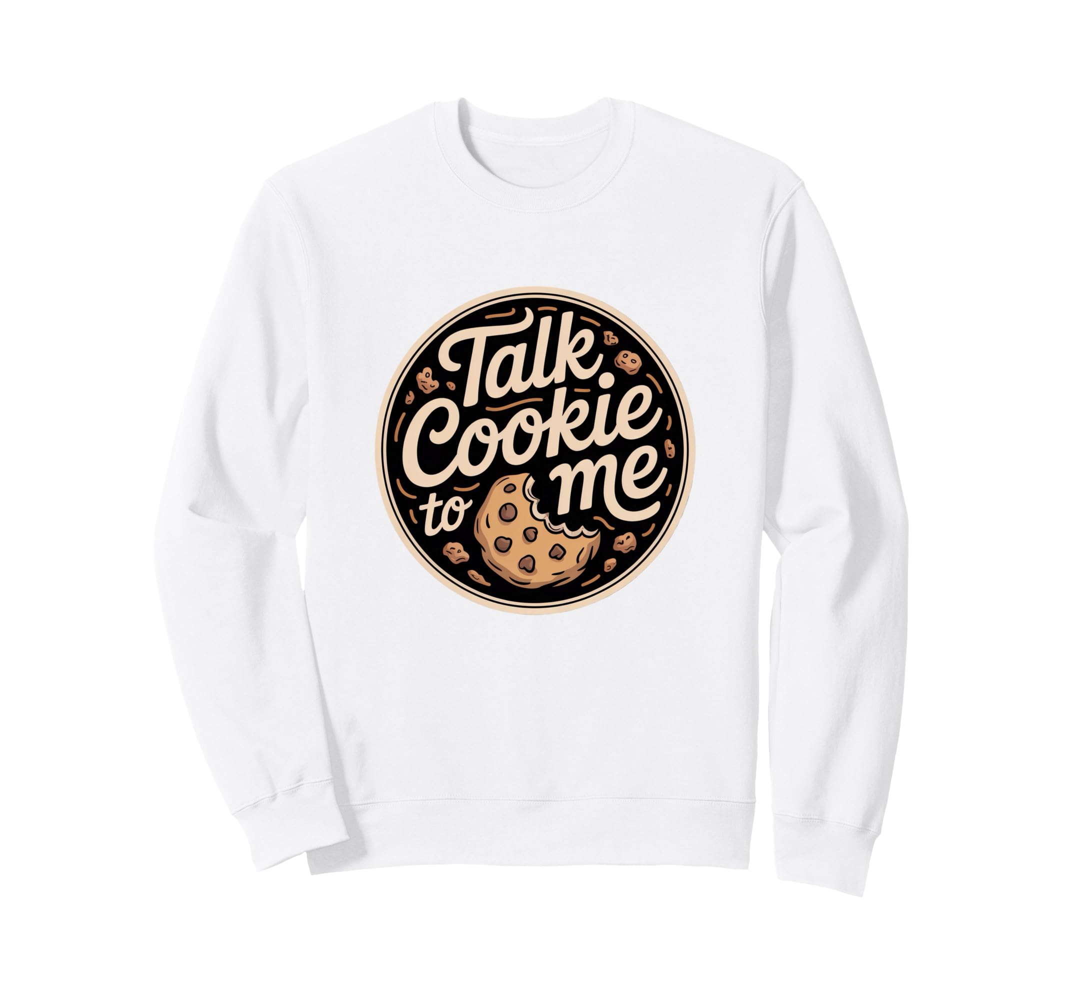 Talk Cookie To Me Funny Baking Sweatshirt - Streetwear Style Unisex - T-Shirt, Sweatshirt, Hoodie