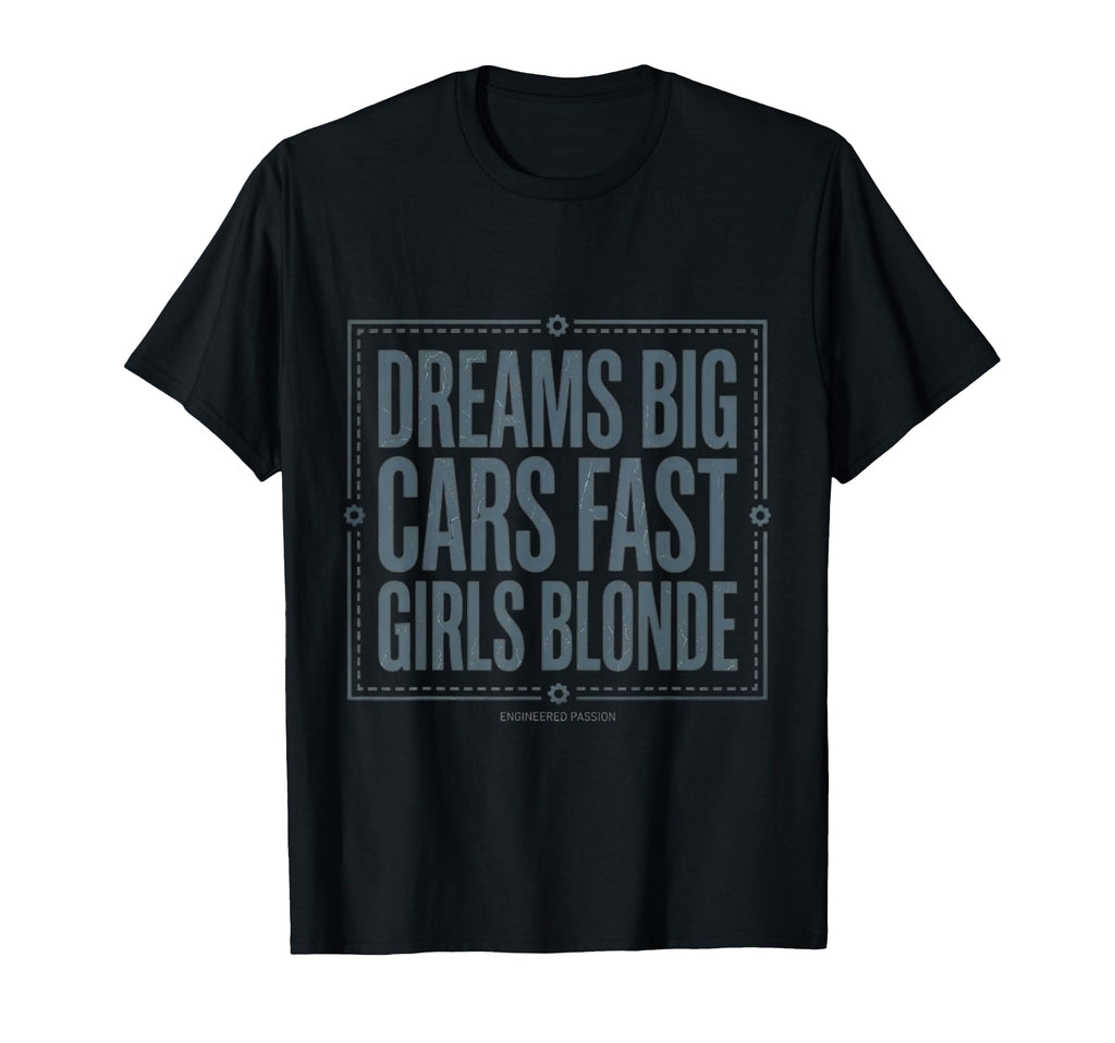 Dreams Big Cars Fast Blonde Funny T-Shirt - Casual Everyday Wear Unisex - T-Shirt, Sweatshirt, Hoodie