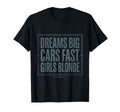 Dreams Big Cars Fast Blonde Funny T-Shirt - Casual Everyday Wear Unisex - T-Shirt, Sweatshirt, Hoodie