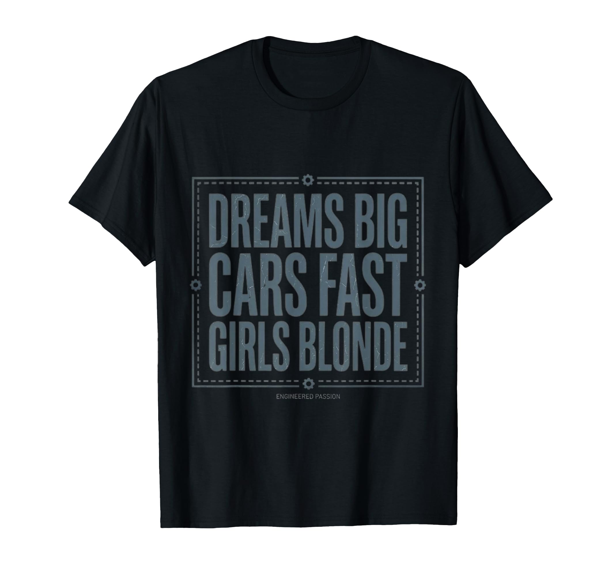 Dreams Big Cars Fast Blonde Funny T-Shirt - Casual Everyday Wear Unisex - T-Shirt, Sweatshirt, Hoodie