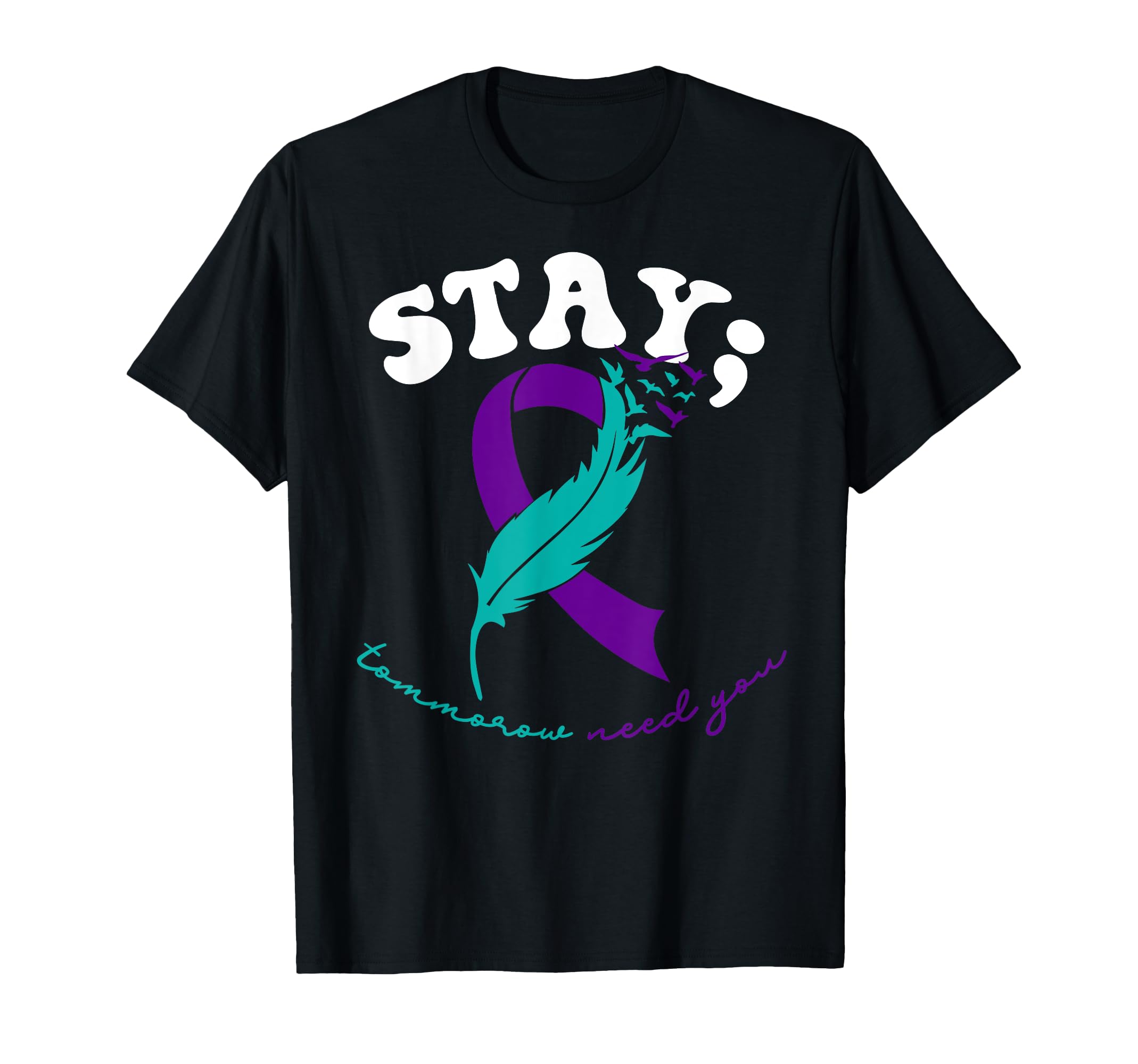 Stay Tomorrow Needs You Suicide T-Shirt - Streetwear Style Unisex - T-Shirt, Sweatshirt, Hoodie