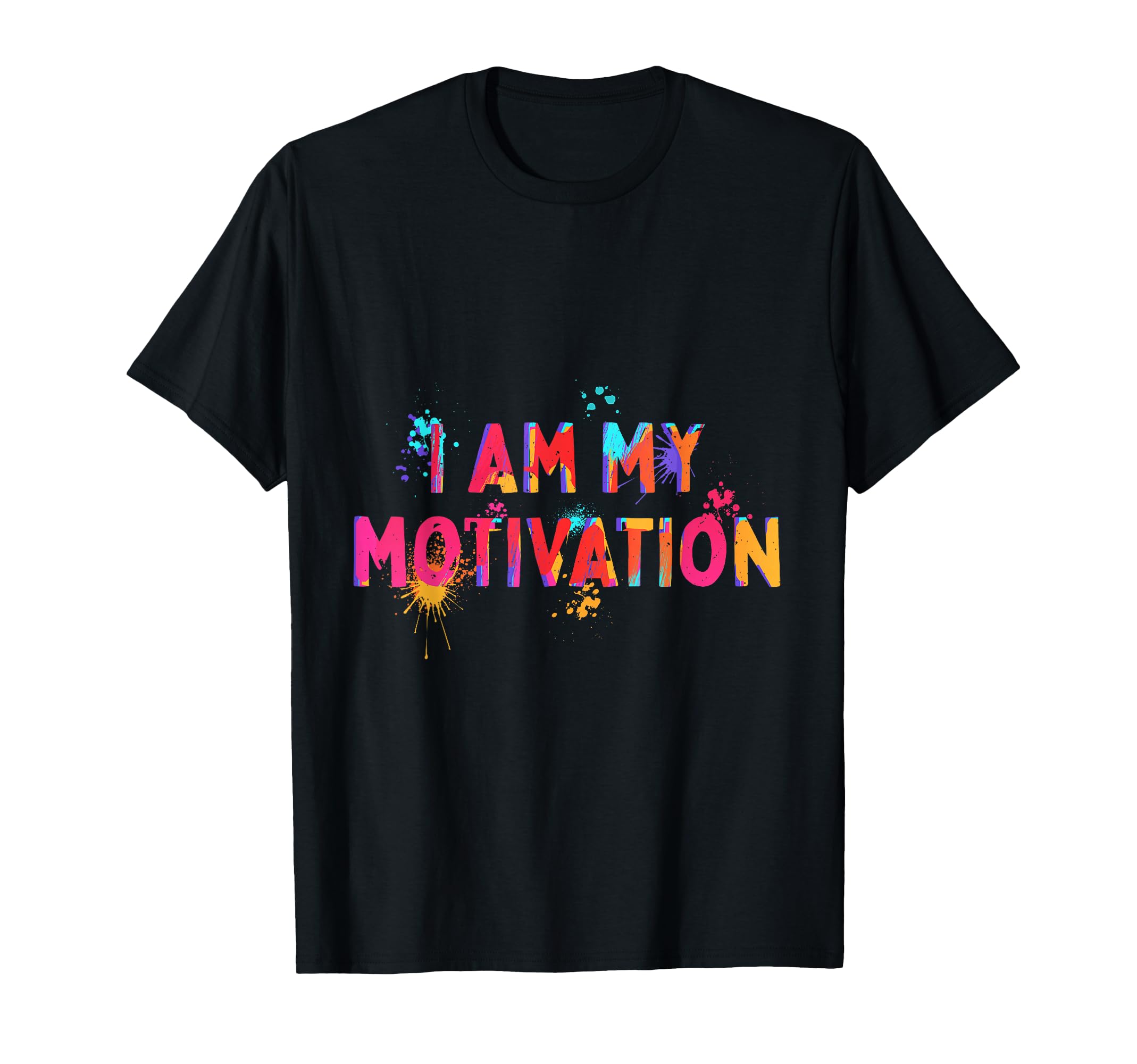 I Am My Motivation Motivate Mental T-Shirt - Casual Everyday Wear Unisex - T-Shirt, Sweatshirt, Hoodie