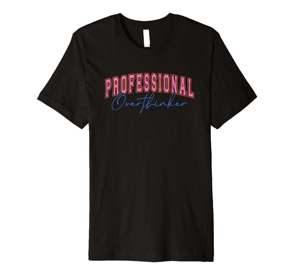 Professional Overthinker Expressive T-Shirt - Trendy Graphic Men Women - T-Shirt, Sweatshirt, Hoodie